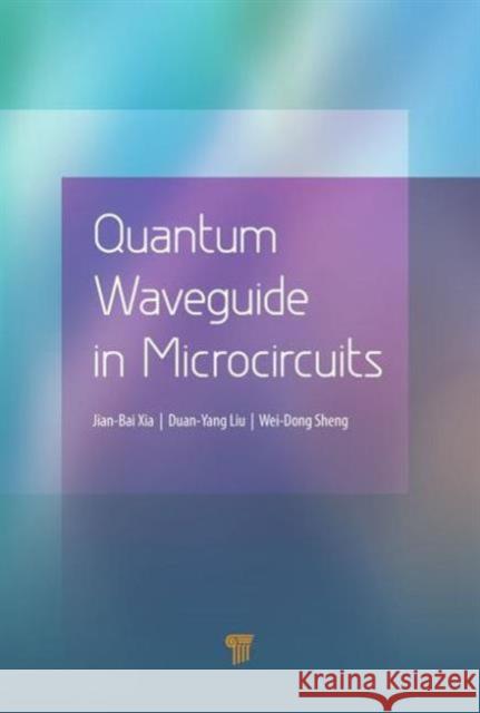 Quantum Waveguide in Microcircuits Jian Bai Xia Duan Yang Liu Wei Dong Sheng 9789814669856 Pan Stanford Publishing - książka