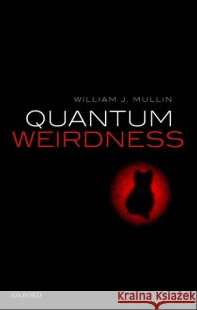 Quantum Weirdness William J. Mullin 9780198795131 Oxford University Press, USA - książka