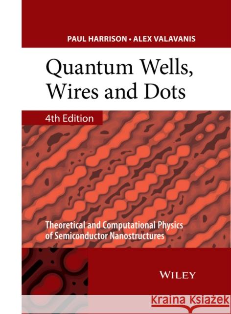 Quantum Wells, Wires and Dots: Theoretical and Computational Physics of Semiconductor Nanostructures Harrison, Paul; Valavanis, Alex 9781118923368 John Wiley & Sons - książka