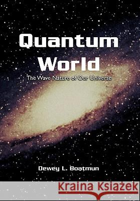 Quantum World Dewey L. Boatmun 9781456823306 Xlibris Corporation - książka