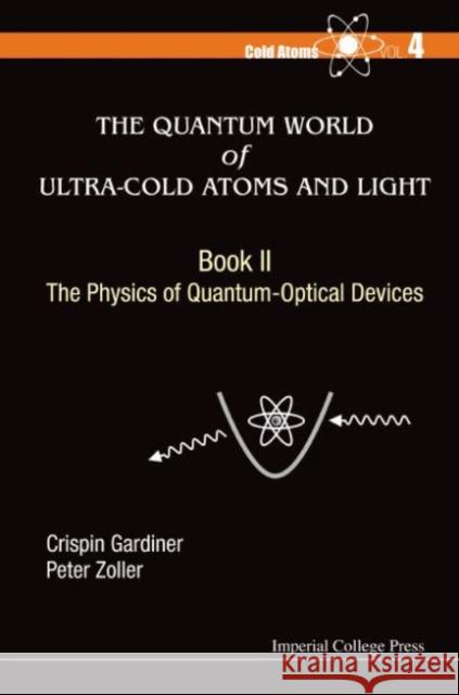 Quantum World of Ultra-Cold Atoms and Light, the - Book II: The Physics of Quantum-Optical Devices Gardiner, Crispin W. 9781783266159 Imperial College Press - książka