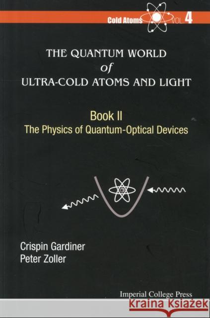 Quantum World of Ultra-Cold Atoms and Light, the - Book II: The Physics of Quantum-Optical Devices Gardiner, Crispin W. 9781783266166 Imperial College Press - książka