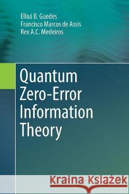 Quantum Zero-Error Information Theory Elloa B Francisco Marcos D Rex A. C. Medeiros 9783319826646 Springer - książka