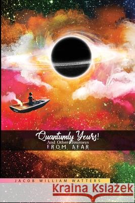 Quantumly Yours!: And Other Journeys from Afar Jacob William Watters 9781634989947 Bookstand Publishing - książka