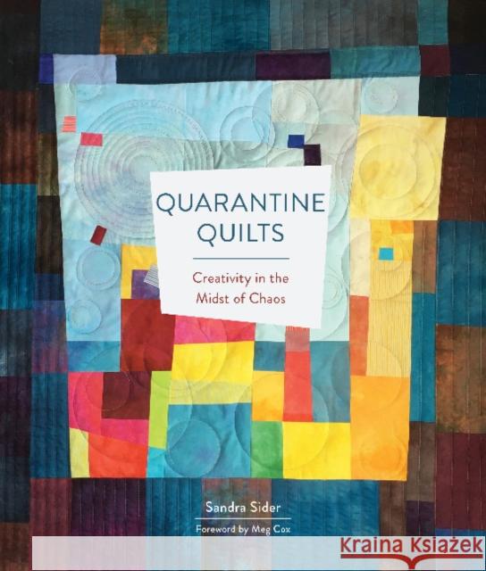 Quarantine Quilts: Creativity in the Midst of Chaos Sandra Sider Meg Cox 9780764362019 Schiffer Publishing Ltd - książka