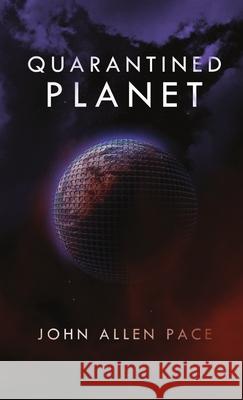 Quarantined Planet John Allen Pace 9781300548607 Lulu.com - książka