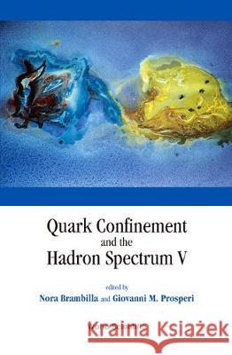 Quark Confinement and the Hadron Spectrum V, Proceedings of the 5th International Conference Nora Brambilla Giovanni Prosperi 9789812383938 World Scientific Publishing Company - książka