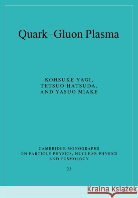 Quark-Gluon Plasma: From Big Bang to Little Bang Yagi, Kohsuke 9780521089241 Cambridge University Press - książka