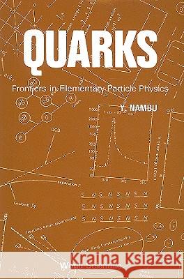 Quarks: Frontiers in Elementary Particle Physics Y. Nambu 9789971966669 World Scientific Publishing Company - książka