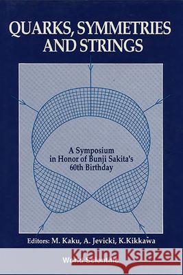 Quarks, Symmetries and Strings - A Symposium in Honor of Bunji Sakita's 60th Birthday Michio Kaku Antal Jevicki Keiji Kikkawa 9789810205263 World Scientific Publishing Company - książka