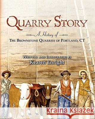 Quarry Story: A History of the Brownstone Quarries of Portland, CT Kearen Enright 9781460977927 Createspace - książka