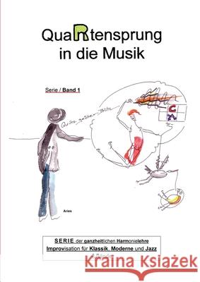 QuaRtensprung in die Musik: SERIE der ganzheitlichen Harmonielehre - Improvisation für Klassik, Moderne und Jazz, Band 1 Aries 9783347018679 Tredition Gmbh - książka
