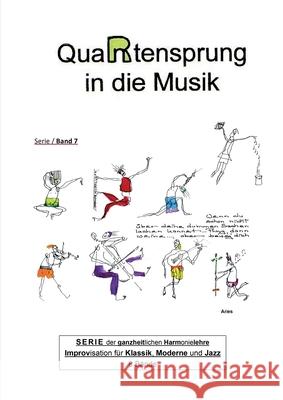 QuaRtensprung in die Musik: SERIE der ganzheitlichen Harmonielehre - Improvisation für Klassik, Moderne und Jazz, Band 7 Aries 9783347019904 Tredition Gmbh - książka