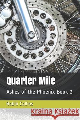 Quarter Mile: Ashes of the Phoenix Book 2 Robin Collins 9781978406469 Createspace Independent Publishing Platform - książka