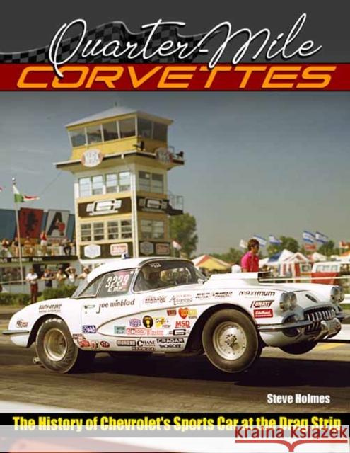 Quarter-Mile Corvettes: The History of Chevrolet's Sports Car at the Drag Strip Steve Holmes 9781613258040 CarTech Inc - książka