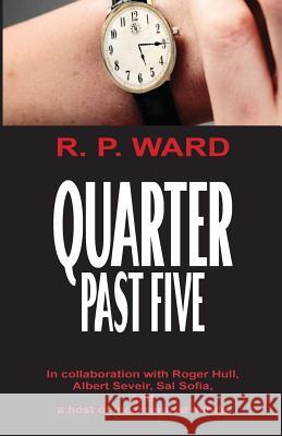Quarter Past Five R. P. Ward Roger Hull Albert Seveir 9781535559140 Createspace Independent Publishing Platform - książka