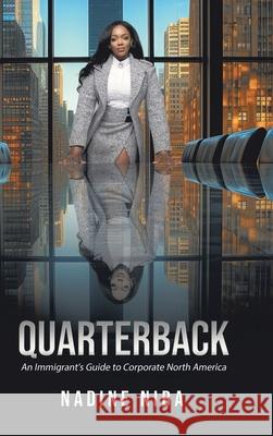 Quarterback: An Immigrant's Guide to Corporate North America Nadine Niba 9780228818069 Tellwell Talent - książka