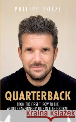 Quarterback: From the first throw to the world championship title in flag football Philipp P?lzl 9783384203311 Tredition Gmbh - książka