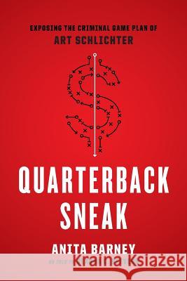 Quarterback Sneak: Exposing the Criminal Game Plan of Art Schlichter Anita Barney Fort 9780692582398 Telling Stories, LLC - książka
