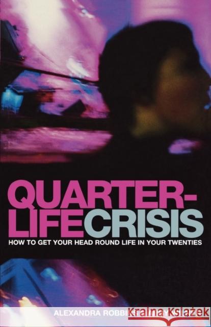 Quarterlife Crisis: How to Get Your Head Round Life in Your Twenties Alexandra Robbins, Abby Wilner 9780747558248 Bloomsbury Publishing PLC - książka