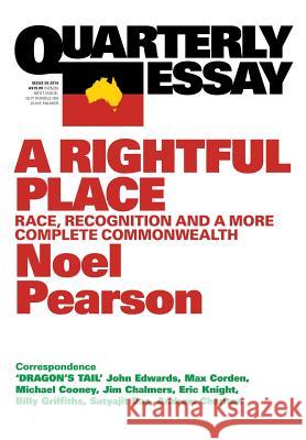 Quarterly Essay 55 a Rightful Place: Race, Recognition, and a More Complete Commonwealth Noel Parson Noel Pearson 9781863956819 Quarterly Essay - książka