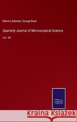 Quarterly Journal of Microscopical Science: Vol. VII Edwin Lankester, George Busk 9783375129958 Salzwasser-Verlag - książka