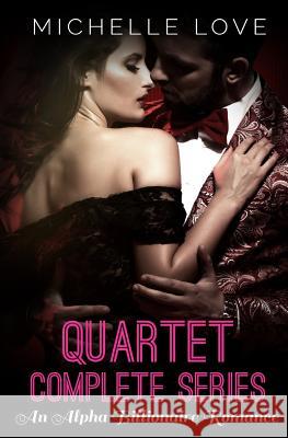 Quartet Complete Series: An Alpha Billionaire Romance Michelle Love 9781535521536 Createspace Independent Publishing Platform - książka