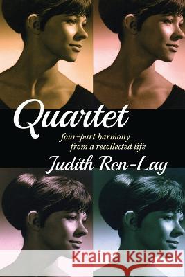 QUARTET four-part harmony from a recollected life Judith Ren-Lay 9781737203612 Vaudevisuals - książka