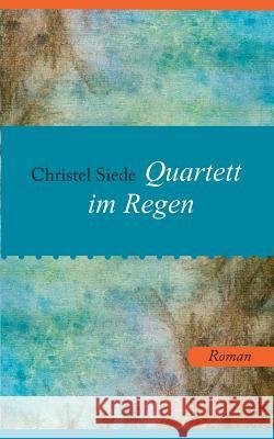 Quartett im Regen: Roman Christel Siede 9783741291555 Books on Demand - książka