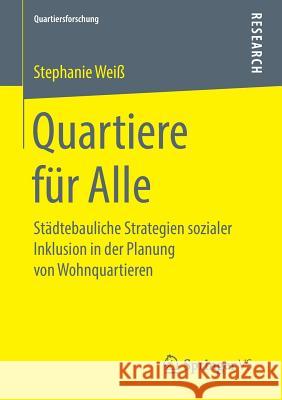 Quartiere Für Alle: Städtebauliche Strategien Sozialer Inklusion in Der Planung Von Wohnquartieren Weiß, Stephanie 9783658248048 Springer VS - książka