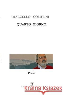 Quarto Giorno: Poesie Marcello Comitini 9781096863687 Independently Published - książka