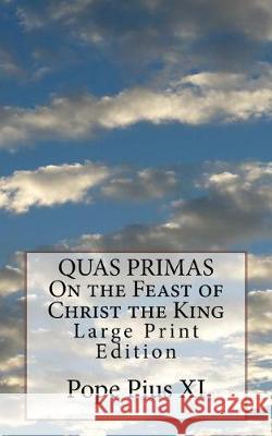 QUAS PRIMAS On the Feast of Christ the King: Large Print Edition Pope Pius XI 9781976375415 Createspace Independent Publishing Platform - książka