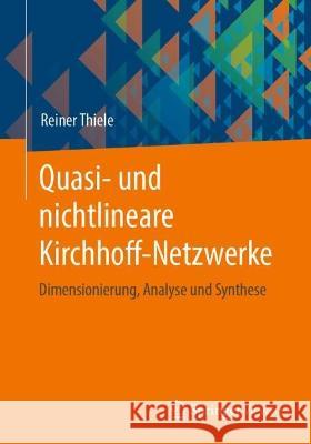 Quasi- und nichtlineare Kirchhoff-Netzwerke: Dimensionierung, Analyse und Synthese Reiner Thiele 9783658403874 Springer Vieweg - książka