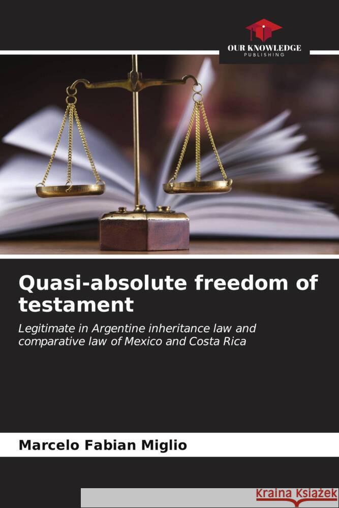Quasi-absolute freedom of testament Marcelo Fabian Miglio 9786207062157 Our Knowledge Publishing - książka