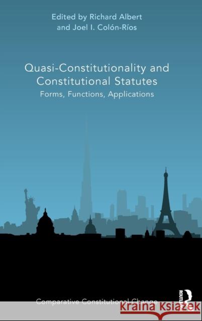 Quasi-Constitutionality and Constitutional Statutes: Forms, Functions, Applications Richard Albert Joel Colon-Rios 9780815385349 Routledge - książka