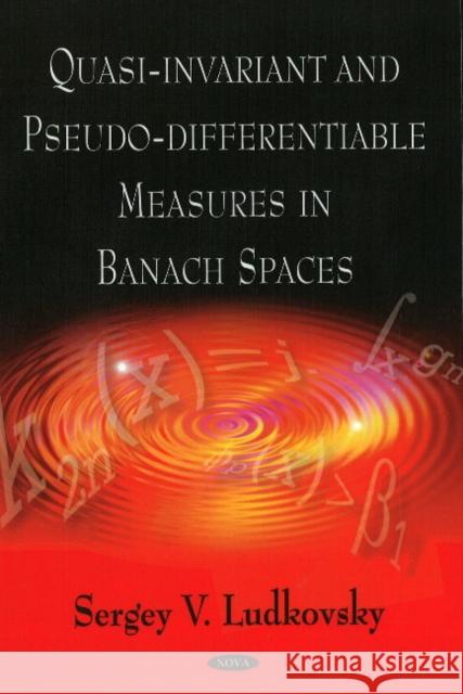 Quasi-Invariant & Pseduo-Differentiable Measures in Banach Spaces Sergey Ludkovsky 9781606927342 Nova Science Publishers Inc - książka