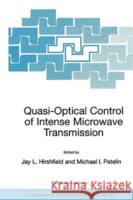 Quasi-Optical Control of Intense Microwave Transmission: Proceedings of the NATO Advanced Research Workshop on Quasi-Optical Control of Intense Microw Hirshfield, Jay L. 9781402036378 KLUWER ACADEMIC PUBLISHERS GROUP - książka