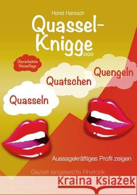 Quassel-Knigge 2100: Quasseln, Quatschen, Quengeln oder lebenswichtige Kommunikation - Gezielt eingesetzte Rhetorik - Aussagekräftiges Prof Hanisch, Horst 9783752640700 Books on Demand - książka