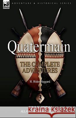 Quatermain: the Complete Adventures: 3-Child of Storm & Allan and the Holy Flower Sir H Rider Haggard 9781846775956 Leonaur Ltd - książka