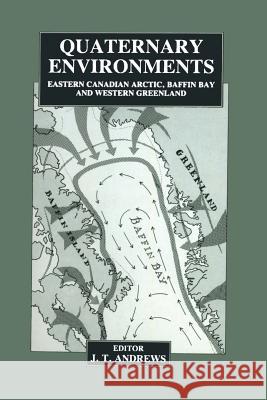 Quaternary Environments: Eastern Canadian Arctic, Baffin Bay and Western Greenland Andrews, J. 9789401176088 Springer - książka