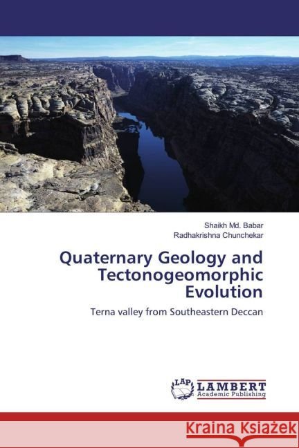 Quaternary Geology and Tectonogeomorphic Evolution : Terna valley from Southeastern Deccan Md. Babar, Shaikh; Chunchekar, Radhakrishna 9783330323698 LAP Lambert Academic Publishing - książka