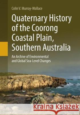 Quaternary History of the Coorong Coastal Plain, Southern Australia: An Archive of Environmental and Global Sea-Level Changes Murray-Wallace, Colin V. 9783030077440 Springer - książka