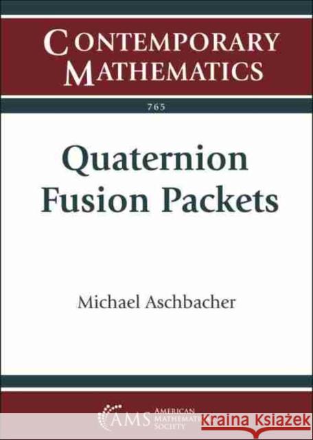 Quaternion Fusion Packets Michael Aschbacher   9781470456658 American Mathematical Society - książka