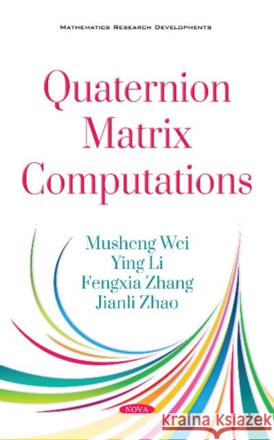Quaternion Matrix Computations Musheng Wei, Ying Li, Fengxia Zhang, Jianli Zhao 9781536141214 Nova Science Publishers Inc - książka