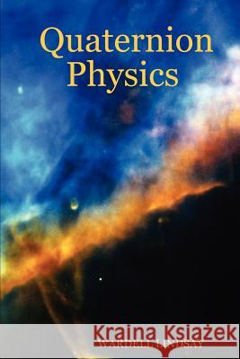 Quaternion Physics Wardell Lindsay 9781411635371 Lulu.com - książka