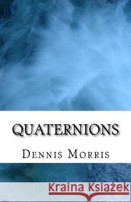 Quaternions Dennis, Etc Morris 9781519210746 Createspace - książka