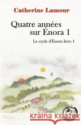 Quatre années sur Énora 1: Le cycle d'Énora, livre 1 Catherine Lamour 9782491265007 Catherine Lamour - książka