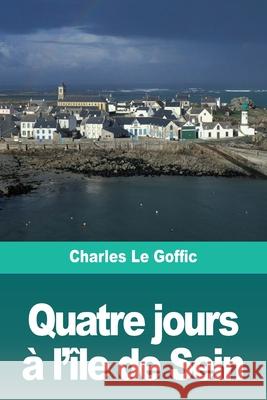 Quatre jours à l'île de Sein Le Goffic, Charles 9783967872989 Prodinnova - książka