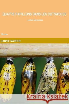 Quatre papillons dans les Cotswolds: Ladies Marmelade D. Marher 9781547183326 Createspace Independent Publishing Platform - książka