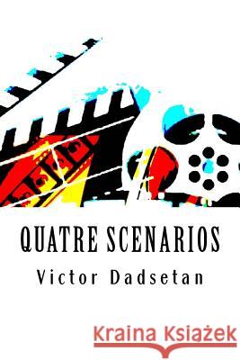 Quatre scénarios Dadsetan, Victor Djavad 9781534936614 Createspace Independent Publishing Platform - książka